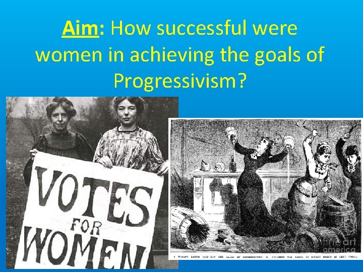 Aim: How successful were women in achieving the goals of Progressivism? 