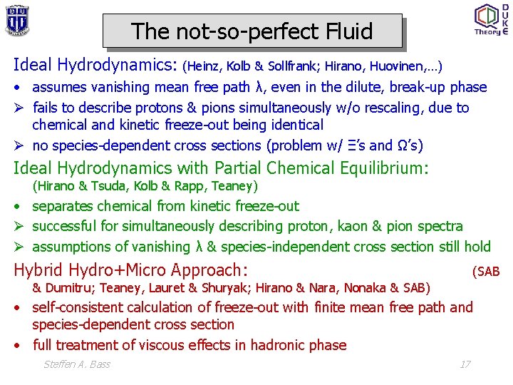 The not-so-perfect Fluid Ideal Hydrodynamics: (Heinz, Kolb & Sollfrank; Hirano, Huovinen, …) • assumes