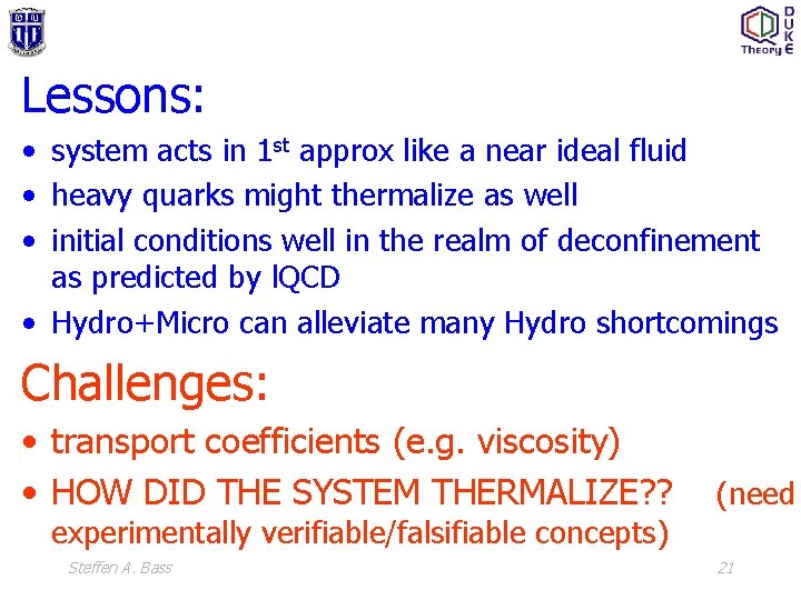 Lessons: • system acts in 1 st approx like a near ideal fluid •