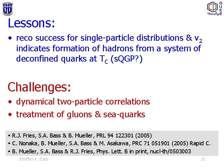 Lessons: • reco success for single-particle distributions & v 2 indicates formation of hadrons