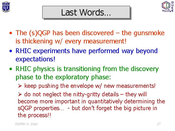 Last Words… • The (s)QGP has been discovered – the gunsmoke is thickening w/