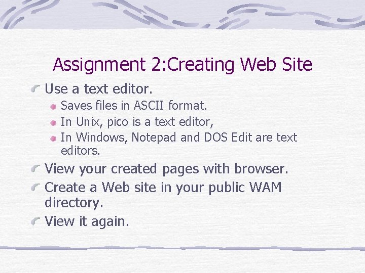 Assignment 2: Creating Web Site Use a text editor. Saves files in ASCII format. Assignment 2: Creating Web Site Use a text editor. Saves files in ASCII format.