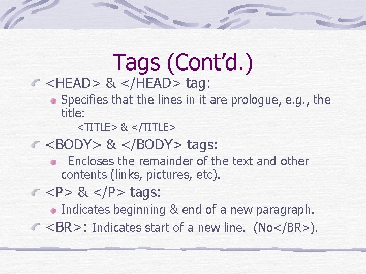 Tags (Cont’d. ) <HEAD> & </HEAD> tag: Specifies that the lines in it are Tags (Cont’d. ) <HEAD> & </HEAD> tag: Specifies that the lines in it are