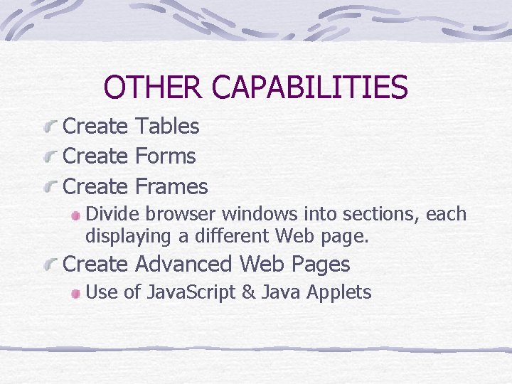 OTHER CAPABILITIES Create Tables Create Forms Create Frames Divide browser windows into sections, each OTHER CAPABILITIES Create Tables Create Forms Create Frames Divide browser windows into sections, each
