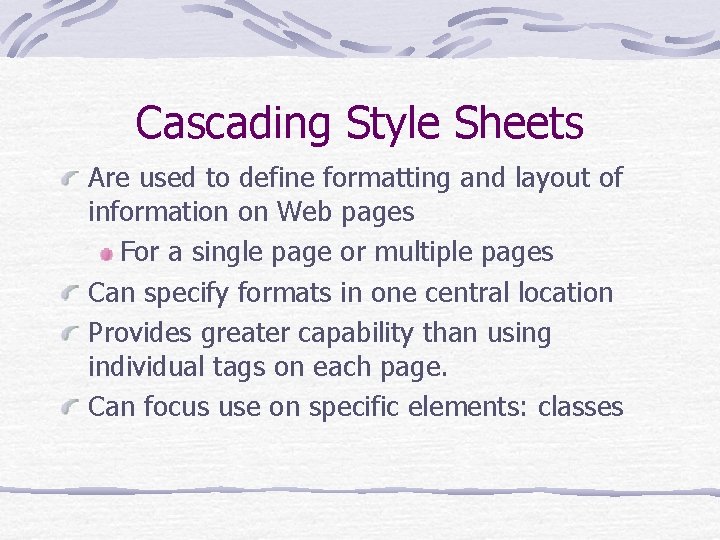 Cascading Style Sheets Are used to define formatting and layout of information on Web Cascading Style Sheets Are used to define formatting and layout of information on Web