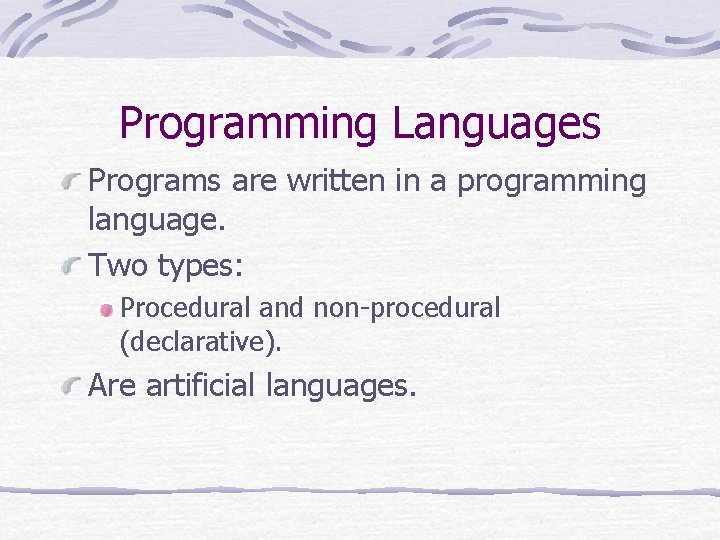 Programming Languages Programs are written in a programming language. Two types: Procedural and non-procedural Programming Languages Programs are written in a programming language. Two types: Procedural and non-procedural