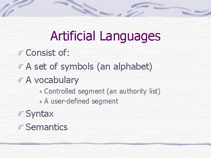 Artificial Languages Consist of: A set of symbols (an alphabet) A vocabulary Controlled segment Artificial Languages Consist of: A set of symbols (an alphabet) A vocabulary Controlled segment