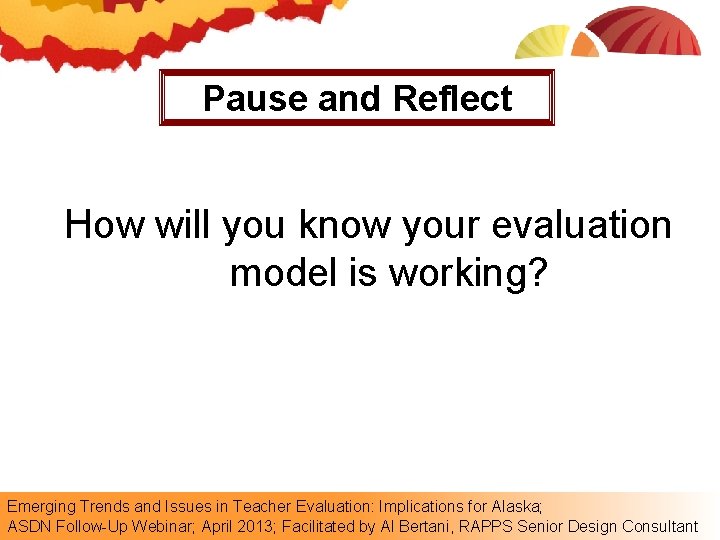 Pause and Reflect How will you know your evaluation model is working? Emerging Trends