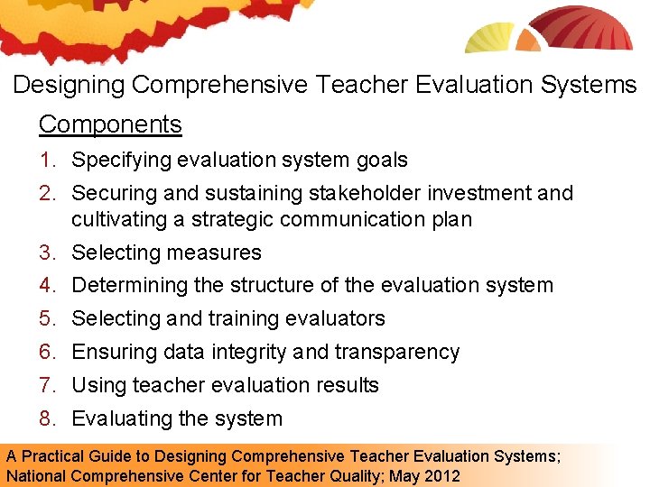 Designing Comprehensive Teacher Evaluation Systems Components 1. Specifying evaluation system goals 2. Securing and