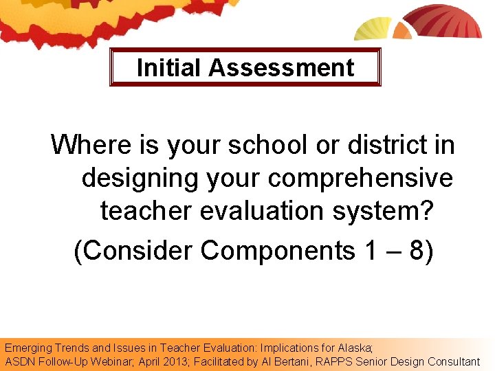 Initial Assessment Where is your school or district in designing your comprehensive teacher evaluation