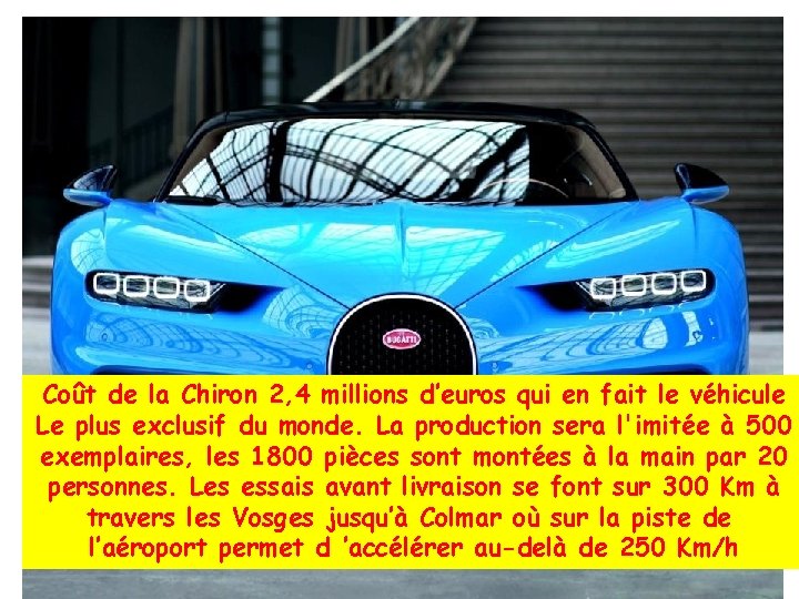 Coût de la Chiron 2, 4 millions d’euros qui en fait le véhicule Le