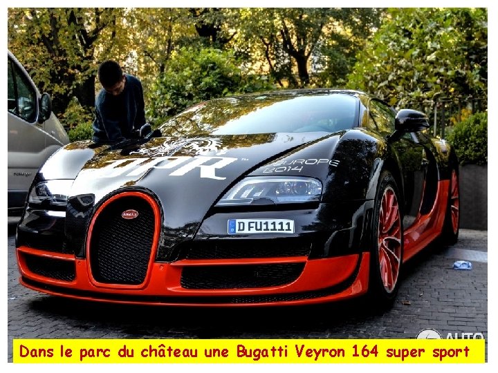 Dans le parc du château une Bugatti Veyron 164 super sport 