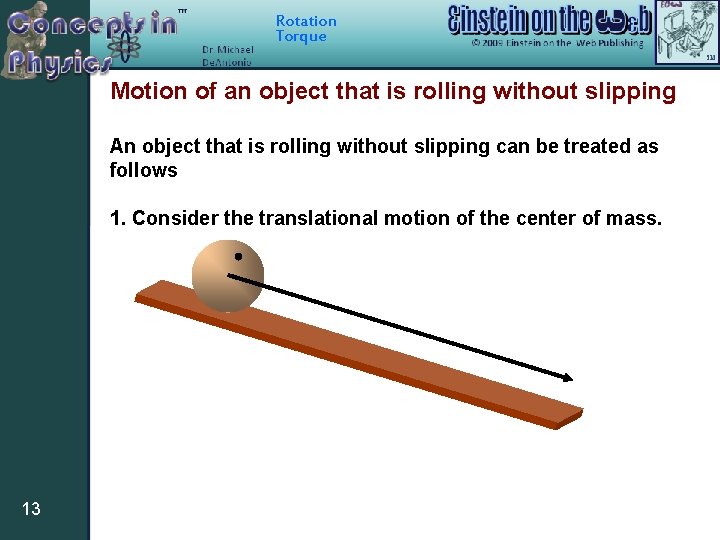 Rotation Torque Motion of an object that is rolling without slipping An object that