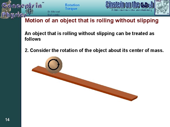 Rotation Torque Motion of an object that is rolling without slipping An object that