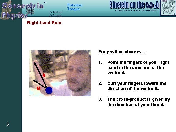 Rotation Torque Right-hand Rule For positive charges… 1. Point the fingers of your right