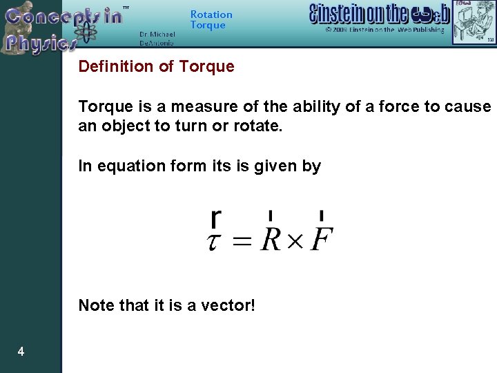 Rotation Torque Definition of Torque is a measure of the ability of a force