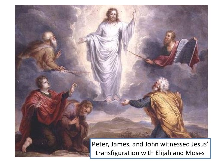 Peter, James, and John witnessed Jesus’ transfiguration with Elijah and Moses 