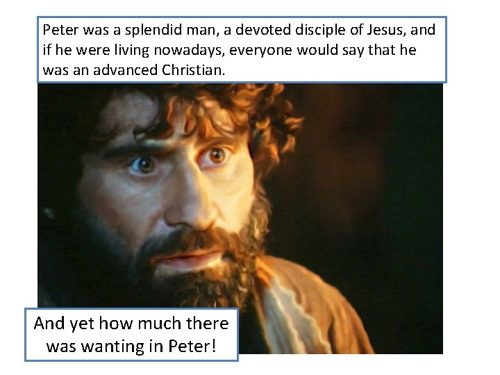 Peter was a splendid man, a devoted disciple of Jesus, and if he were