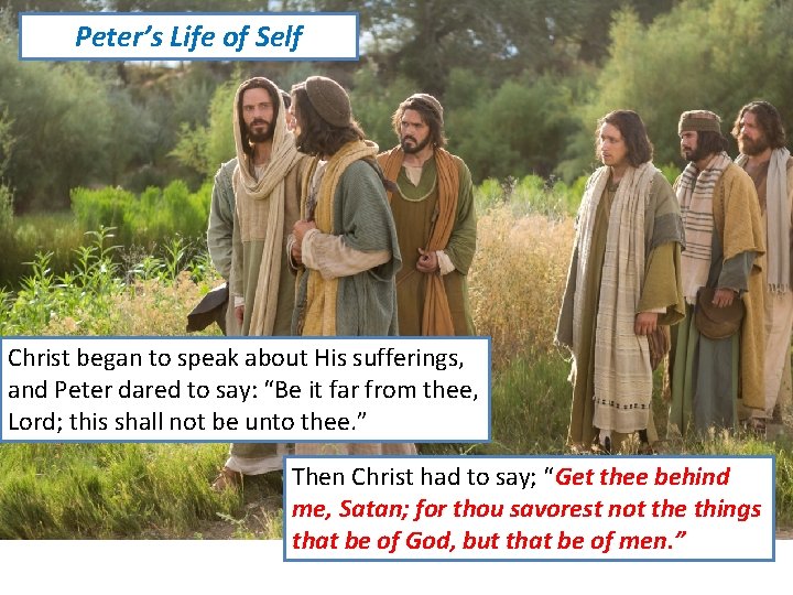 Peter’s Life of Self Christ began to speak about His sufferings, and Peter dared