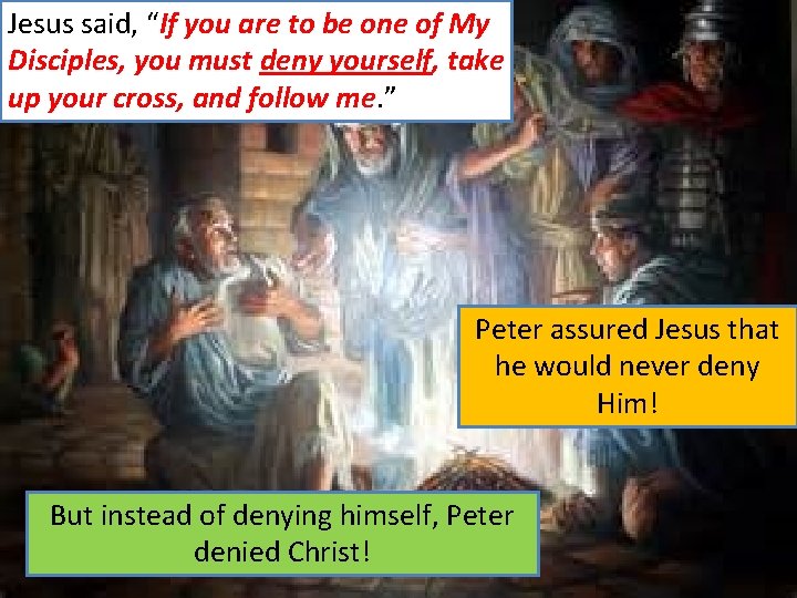 Jesus said, “If you are to be one of My Disciples, you must deny