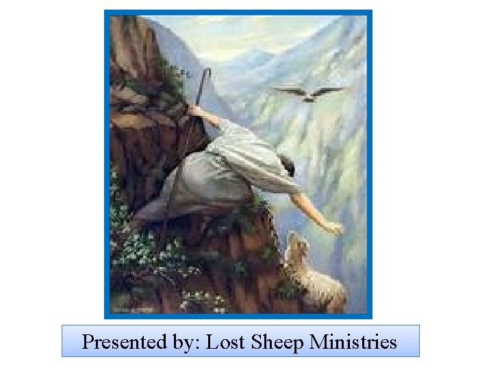 Presented by: Lost Sheep Ministries 