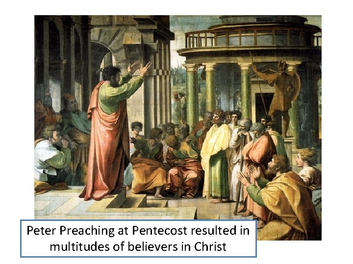 Peter Preaching at Pentecost resulted in Preaching at Pentecost multitudes of believers in Christ