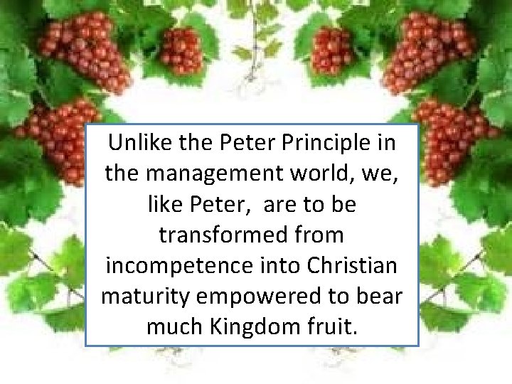 Unlike the Peter Principle in the management world, we, like Peter, are to be
