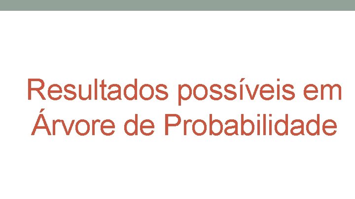 Resultados possíveis em Árvore de Probabilidade 