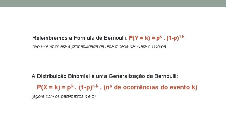 Relembremos a Fórmula de Bernoulli: P(Y = k) = pk. (1 -p)1 -k (No