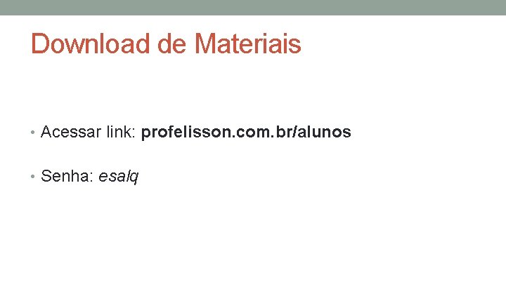 Download de Materiais • Acessar link: profelisson. com. br/alunos • Senha: esalq 