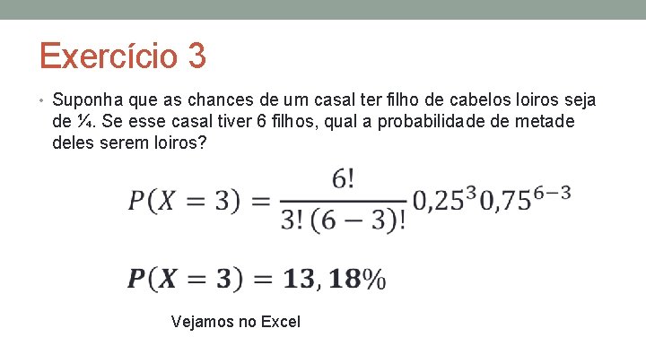 Exercício 3 • Suponha que as chances de um casal ter filho de cabelos