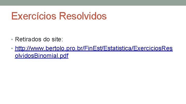 Exercícios Resolvidos • Retirados do site: • http: //www. bertolo. pro. br/Fin. Est/Estatistica/Exercicios. Res