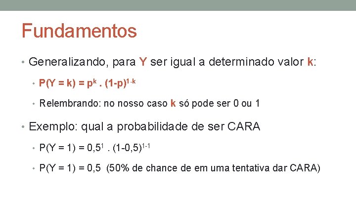 Fundamentos • Generalizando, para Y ser igual a determinado valor k: • P(Y =