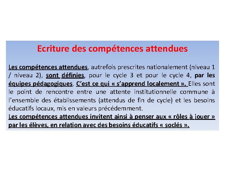 Ecriture des compétences attendues Les compétences attendues, autrefois prescrites nationalement (niveau 1 / niveau