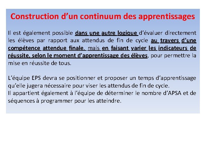 Construction d’un continuum des apprentissages Il est également possible dans une autre logique d’évaluer