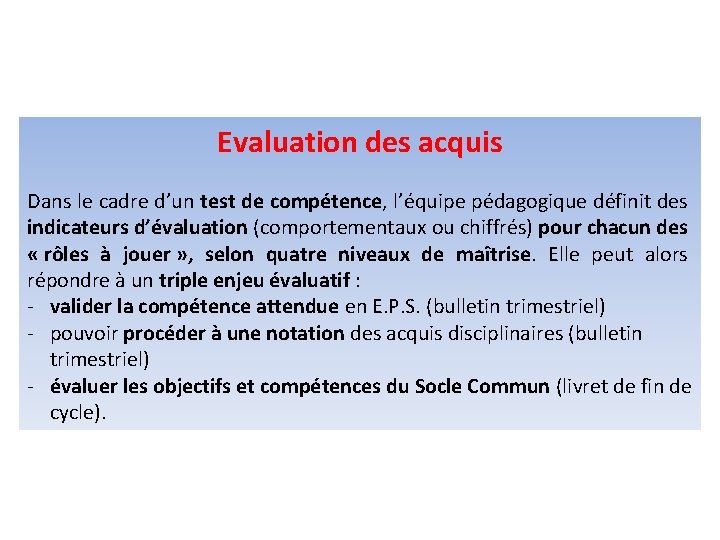 Evaluation des acquis Dans le cadre d’un test de compétence, l’équipe pédagogique définit des