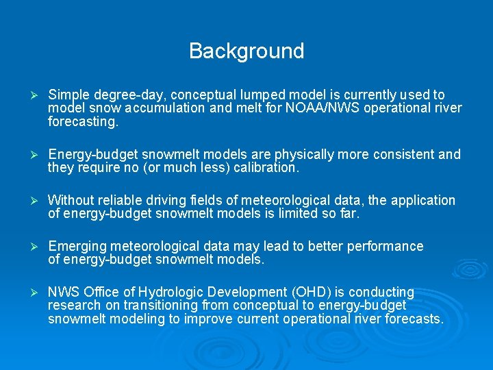 Background Ø Simple degree-day, conceptual lumped model is currently used to model snow accumulation