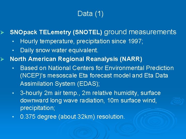 Data (1) SNOpack TELemetry (SNOTEL) ground measurements • Hourly temperature, precipitation since 1997; •