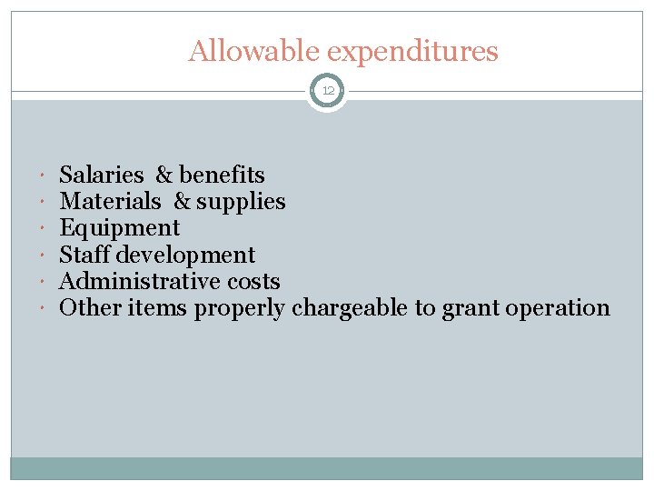 Allowable expenditures 12 Salaries & benefits Materials & supplies Equipment Staff development Administrative costs