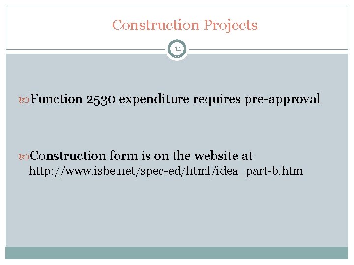 Construction Projects 14 Function 2530 expenditure requires pre-approval Construction form is on the website