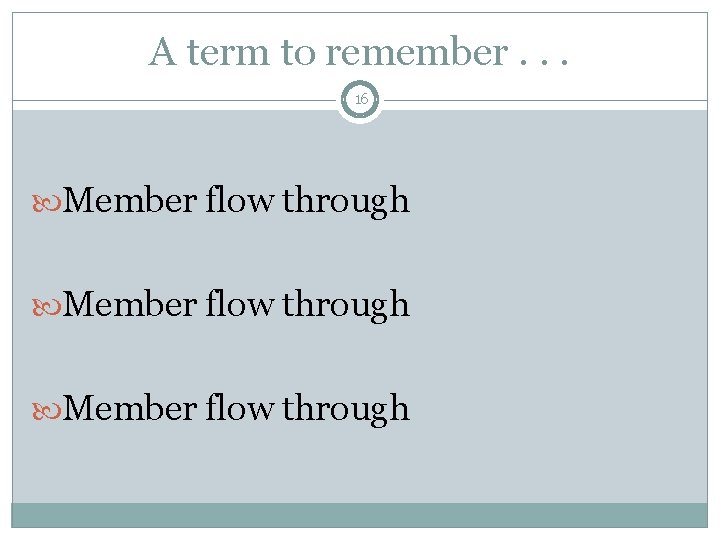 A term to remember. . . 16 Member flow through 