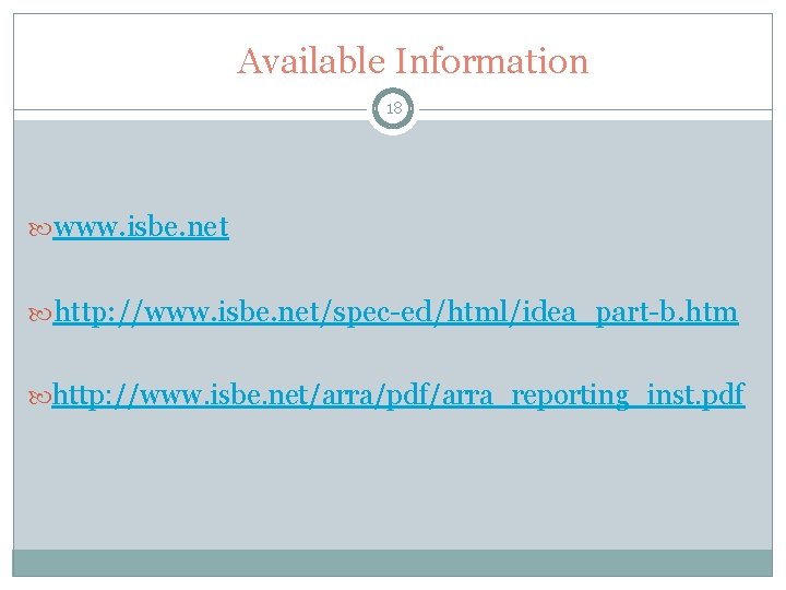 Available Information 18 www. isbe. net http: //www. isbe. net/spec-ed/html/idea_part-b. htm http: //www. isbe.