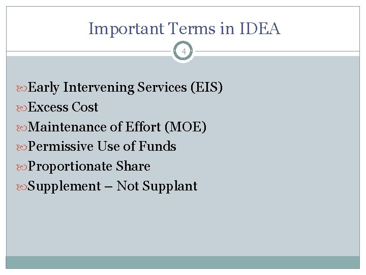 Important Terms in IDEA 4 Early Intervening Services (EIS) Excess Cost Maintenance of Effort