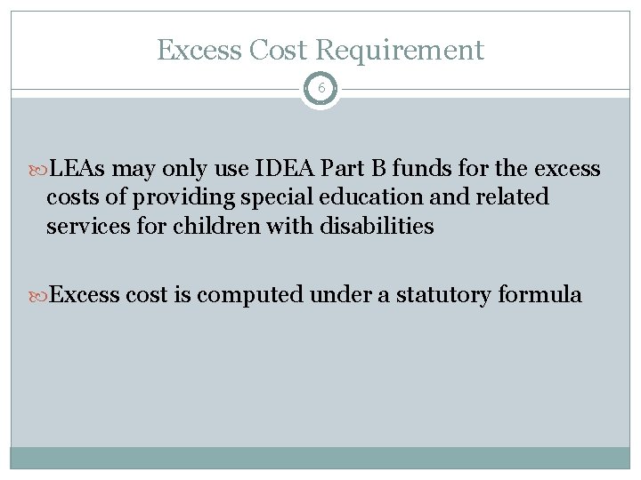 Excess Cost Requirement 6 LEAs may only use IDEA Part B funds for the