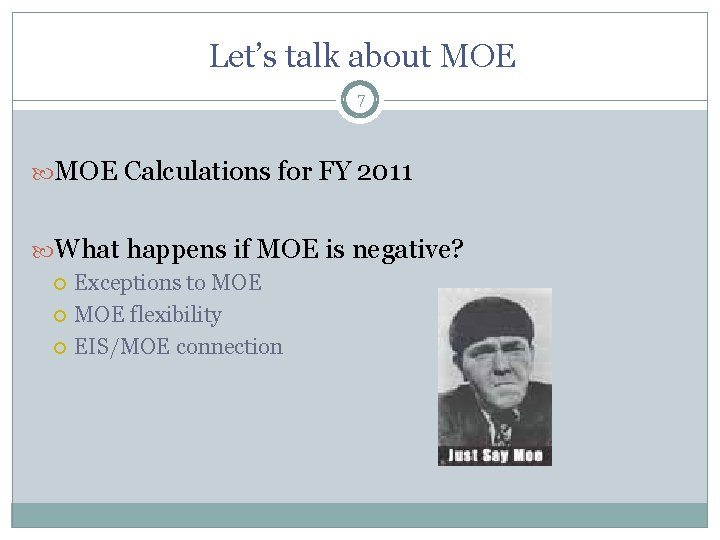 Let’s talk about MOE 7 MOE Calculations for FY 2011 What happens if MOE