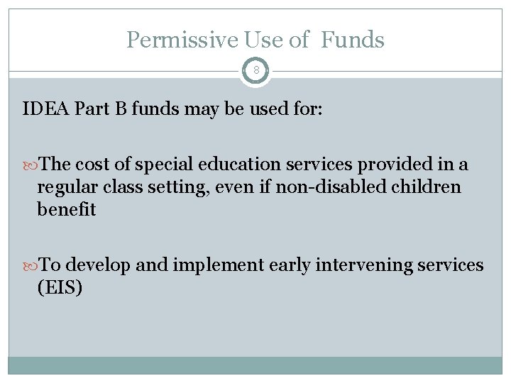 Permissive Use of Funds 8 IDEA Part B funds may be used for: The