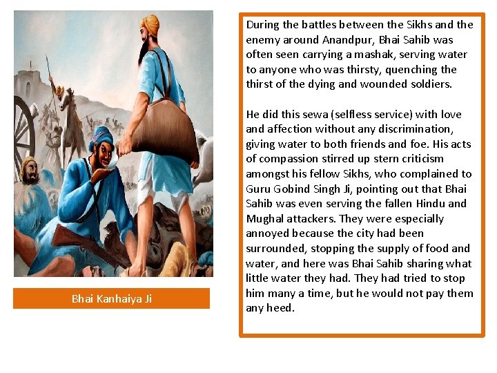 During the battles between the Sikhs and the enemy around Anandpur, Bhai Sahib was