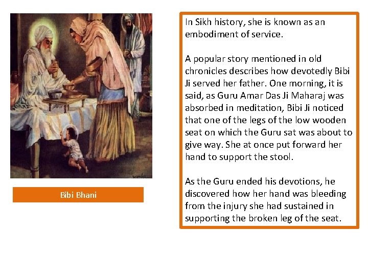 In Sikh history, she is known as an embodiment of service. A popular story