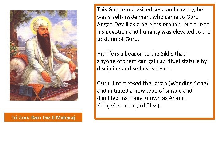 This Guru emphasised seva and charity, he was a self-made man, who came to