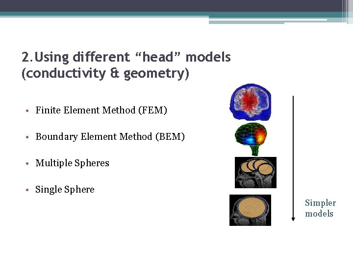 2. Using different “head” models (conductivity & geometry) • Finite Element Method (FEM) •